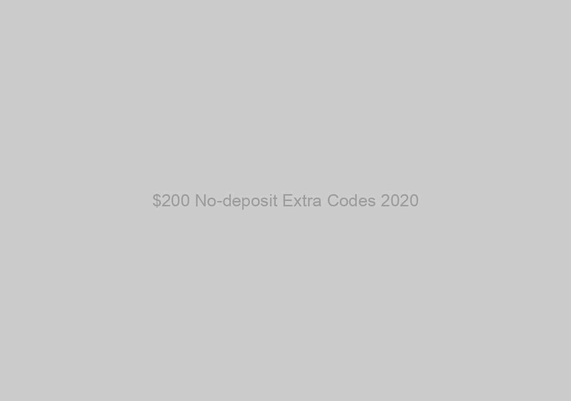 $200 No-deposit Extra Codes 2020